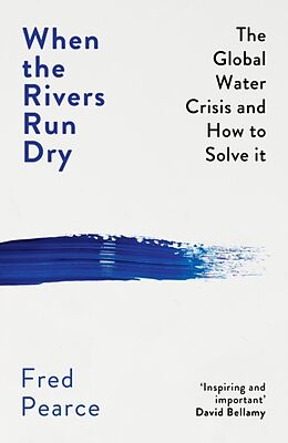 Poche format B When The Rivers Run Dry : The Global Water Crisis and How to Solve It de Fred Pearce