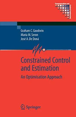 E-Book (pdf) Constrained Control and Estimation von Graham Goodwin, María M. Seron, José A. de Doná