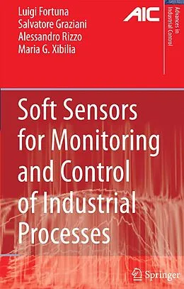 E-Book (pdf) Soft Sensors for Monitoring and Control of Industrial Processes von Luigi Fortuna, Salvatore Graziani, Alessandro Rizzo
