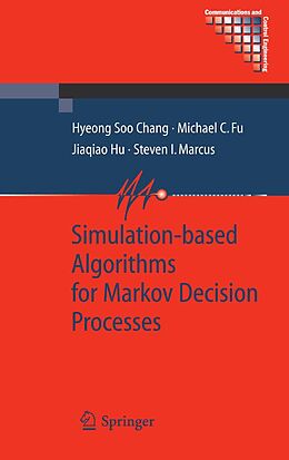 eBook (pdf) Simulation-based Algorithms for Markov Decision Processes de Hyeong Soo Chang, Michael C. Fu, Jiaqiao Hu