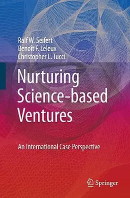 E-Book (pdf) Nurturing Science-based Ventures von Ralf W. Seifert, Benoît F. Leleux, Christopher L. Tucci
