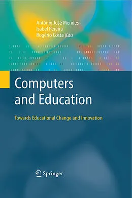 E-Book (pdf) Computers and Education: Towards Educational Change and Innovation von António José Mendes, Isabel Pereira, Rogério Costa