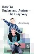 E-Book (pdf) How to Understand Autism a?? The Easy Way von Alexander Durig