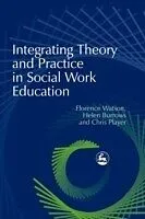 E-Book (pdf) Integrating Theory and Practice in Social Work Education von Chris Player, Florence Watson, Helen Burrows