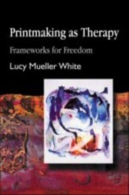 E-Book (pdf) Printmaking as Therapy von Lucy Mueller White