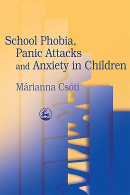 E-Book (pdf) School Phobia, Panic Attacks and Anxiety in Children von Marianna Csoti