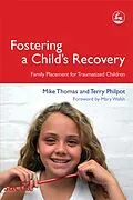 E-Book (pdf) Fostering a Child's Recovery von Terry Philpot, Mike Thomas