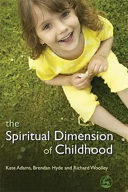 E-Book (pdf) The Spiritual Dimension of Childhood von Richard Woolley, Brendan Hyde, Kate Adams