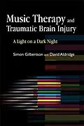 E-Book (pdf) Music Therapy and Traumatic Brain Injury von Simon Gilbertson, David Aldridge