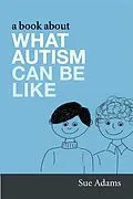 E-Book (pdf) A Book About What Autism Can Be Like von Sue Adams