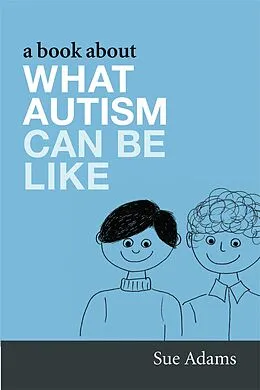 E-Book (pdf) A Book About What Autism Can Be Like von Sue Adams