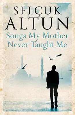 E-Book (epub) Songs My Mother Never Taught Me von Selcuk Altun