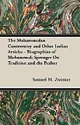 Couverture cartonnée The Mohammedan Controversy and Other Indian Articles - Biographies of Mohammed; Sprenger On Tradition and the Psalter de Samuel M. Zwemer