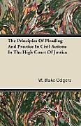 Couverture cartonnée The Principles of Pleading and Practice in Civil Actions in the High Court of Justice de W. Blake Odgers