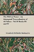 Kartonierter Einband The Will to Power - An Attempted Transvaluation of All Values - Vol II Books III and IV von Friedrich Wilhelm Nietzsche