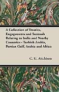 Kartonierter Einband A Collection of Treaties, Engagements and Sunnuds Relating to India and Nearby Countries - Turkish Arabia, Persian Gulf, Arabia and Africa von C. U. Aitchison