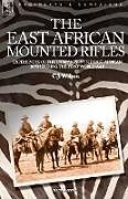 Kartonierter Einband THE EAST AFRICAN MOUNTED RIFLES - EXPERIENCES OF THE CAMPAIGN IN THE EAST AFRICAN BUSH DURING THE FIRST WORLD WAR von C J Wilson