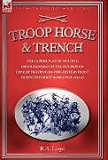 Fester Einband TROOP, HORSE & TRENCH - THE EXPERIENCES OF A BRITISH LIFEGUARDSMAN OF THE HOUSEHOLD CAVALRY FIGHTING ON THE WESTERN FRONT DURING THE FIRST WORLD WAR 1914-18 von R. A. Lloyd
