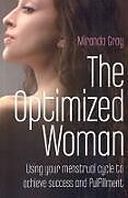 Couverture cartonnée Optimized Woman, The  Using your menstrual cycle to achieve success and fulfillment de Miranda Gray