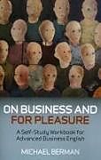Couverture cartonnée On Business And For Pleasure  A SelfStudy Workbook for Advanced Business English de Michael Berman