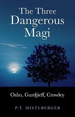 E-Book (epub) Three Dangerous Magi: Osho Gurdjieff Cr von P. T. Mistlberger