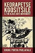 Fester Einband Keorapetse Kgositsile & the Black Arts Movement von Uhuru Portia Phalafala
