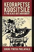 Livre Relié Keorapetse Kgositsile & the Black Arts Movement de Uhuru Portia Phalafala