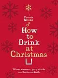 E-Book (epub) How to Drink at Christmas von Victoria Moore