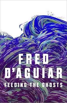 E-Book (epub) Feeding the Ghosts von Fred D'Aguiar