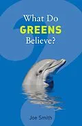 E-Book (epub) What Do Greens Believe? von Joe Smith