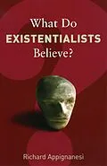 E-Book (epub) What Do Existentialists Believe? von Richard Appignanesi