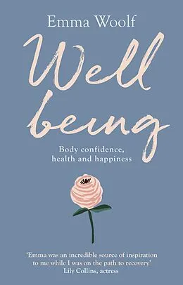 E-Book (epub) Wellbeing: Body confidence, health and happiness von Emma Woolf