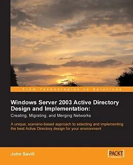 E-Book (pdf) Windows Server 2003 Active Directory Design and Implementation: Creating, Migrating, and Merging Networks von John Savill