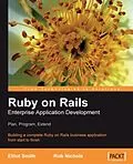 PDF Ruby on Rails Enterprise Application Development: Plan, Program, Extend von Elliot Smith