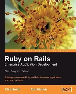 PDF Ruby on Rails Enterprise Application Development: Plan, Program, Extend von Elliot Smith