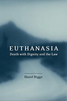 PDF Euthanasia, Death with Dignity and the Law von Hazel Biggs