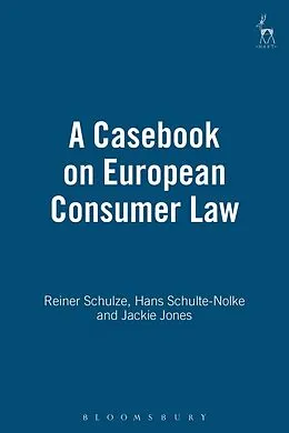 E-Book (pdf) A Casebook on European Consumer Law von Reiner Schulze, Hans Schulte-Nolke, Jackie Jones