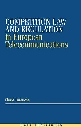 E-Book (pdf) Competition Law and Regulation in European Telecommunications von Pierre Larouche