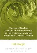 E-Book (pdf) The Use of Nuclear Weapons and the Protection of the Environment during International Armed Conflict von Erik V Koppe