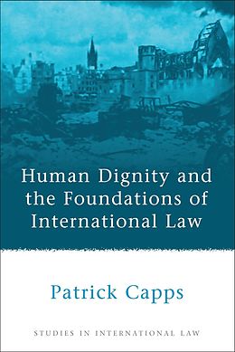 eBook (pdf) Human Dignity and the Foundations of International Law de Patrick Capps