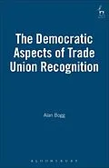 E-Book (pdf) The Democratic Aspects of Trade Union Recognition von Alan Bogg