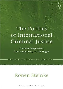 PDF The Politics of International Criminal Justice von Ronen Steinke