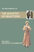 OFFICIAL HISTORY OF THE MINISTRY OF MUNITIONS VOLUME X