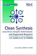 E-Book (pdf) Clean Synthesis Using Porous Inorganic Solid Catalysts and Supported Reagents von James H Clark, Chris N Rhodes