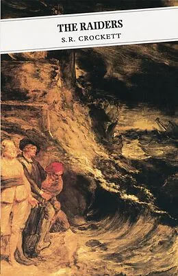 E-Book (epub) The Raiders: Being Some Passages In The Life Of John Faa, Lord And Earl Of Little Egypt von Samuel R. Crockett
