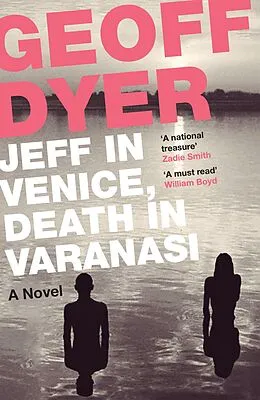 E-Book (epub) Jeff in Venice, Death in Varanasi von Geoff Dyer