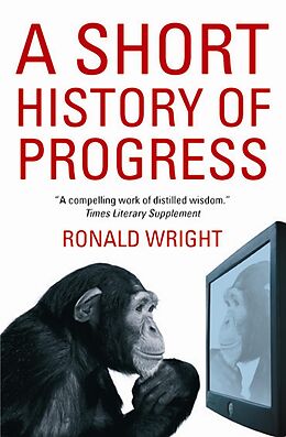 eBook (epub) A Short History Of Progress de Ronald Wright