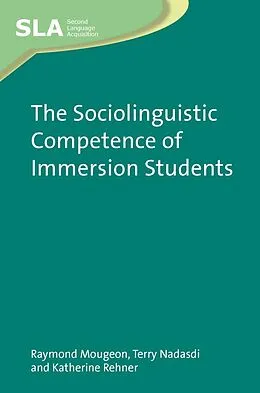 E-Book (epub) The Sociolinguistic Competence of Immersion Students von Raymond Mougeon, Terry Nadasdi, Katherine Rehner