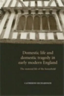 E-Book (epub) Domestic life and domestic tragedy in early modern England von Catherine Richardson