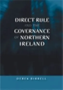 E-Book (epub) Direct rule and the governance of Northern Ireland von Derek Birrell
